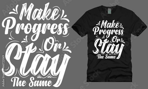 make progress or stay the same typography t-shirt design