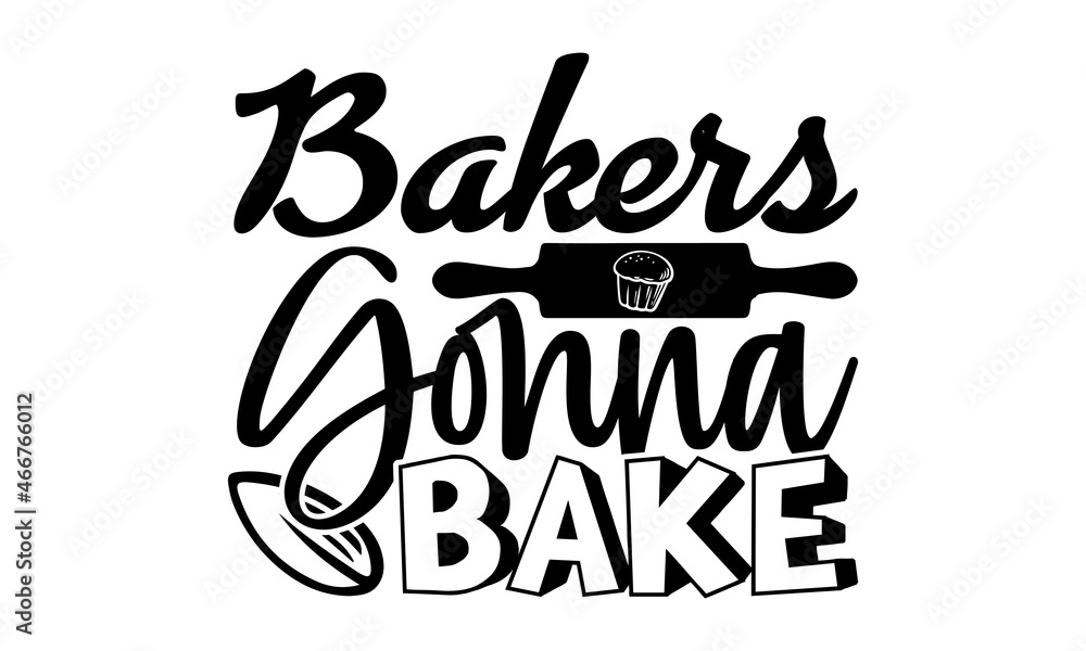 Bakers gonna bake- Baker t shirts design, Hand drawn lettering phrase, Calligraphy t shirt design, Isolated on white background, svg Files for Cutting Cricut, Silhouette, EPS 10 Bakers gonna bake- Baker t shirts design, Hand drawn lettering phrase, Calligraphy t shirt design, Isolated on white background, svg Files for Cutting Cricut, Silhouette, EPS 10
