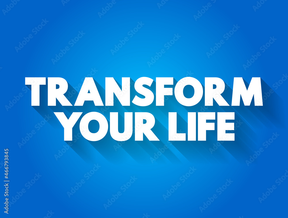 Transform Your Life text quote, concept background