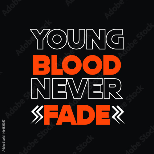 Young Blood Never Fade Shirt Design Brand Clothing