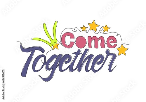 One single line drawing of cute and fabulous typography quote -Come Together. Calligraphic design for print, greeting card, banner, poster. Continuous line draw design vector graphic illustration