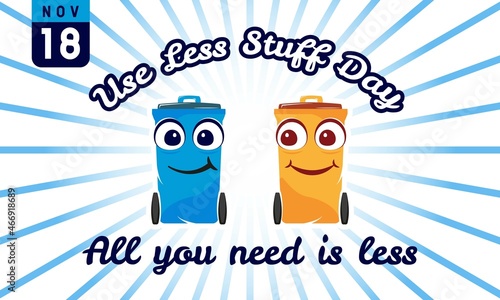 Use Less Stuff Day Background. November 18. Premium and cute greeting card, letter, poster, or banner. With cute character, eye, and trash can icon. Illustration vector template