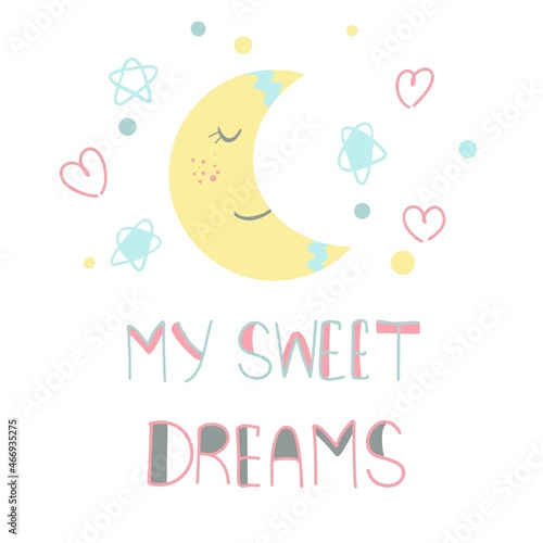 Month of the stars and hand lettering my sweet dreams. Children s card  night illustration. Baby template for wall decor  print and decoration  vector illustration.