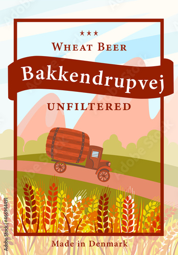 Label for a bottle of beer, a truck with a barrel of beer drives on the road past a wheat field. Wheat unfiltered beer concept