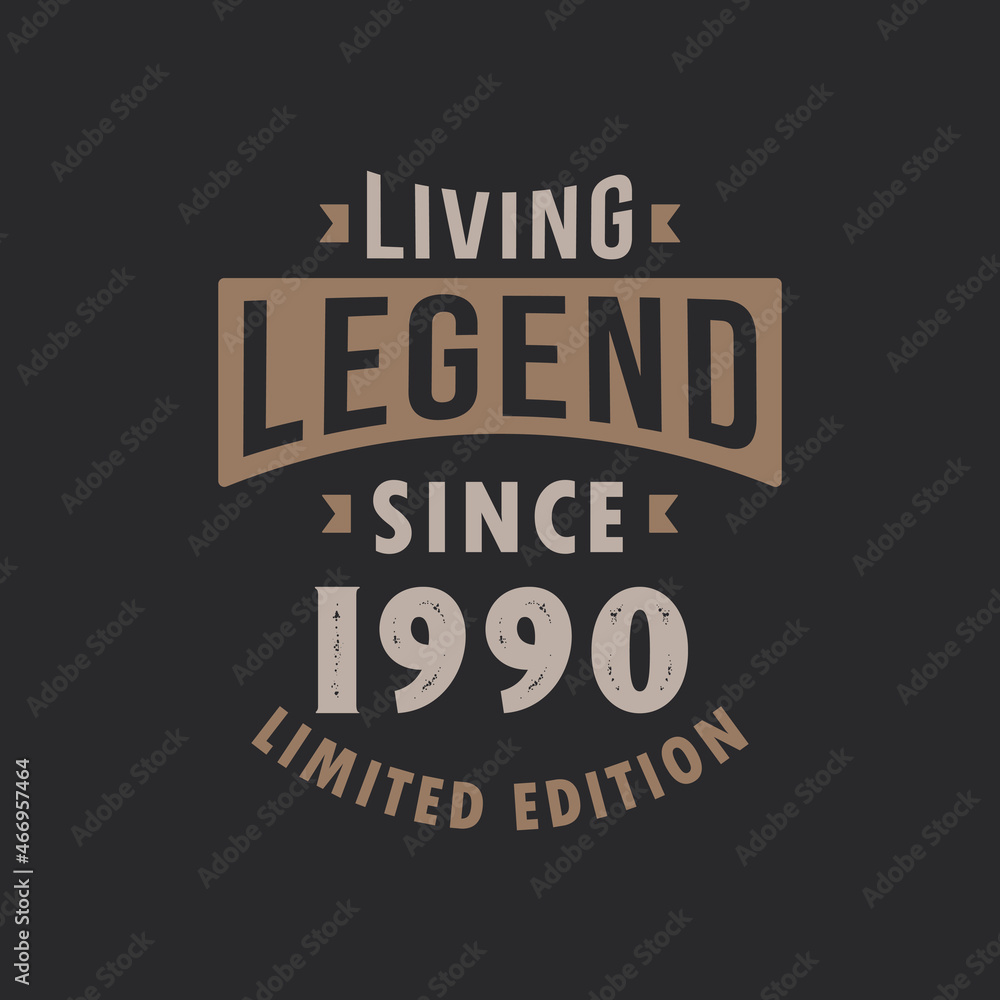Living Legend since 1990 Limited Edition. Born in 1990 vintage typography Design.