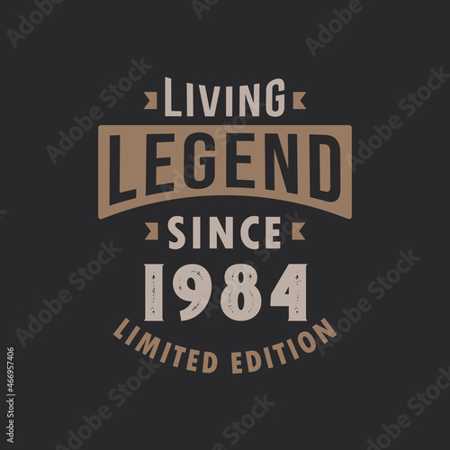 Living Legend since 1984 Limited Edition. Born in 1984 vintage typography Design.