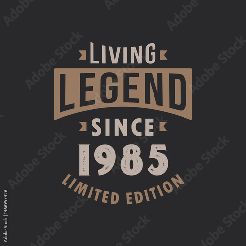 Living Legend since 1985 Limited Edition. Born in 1985 vintage typography Design.
