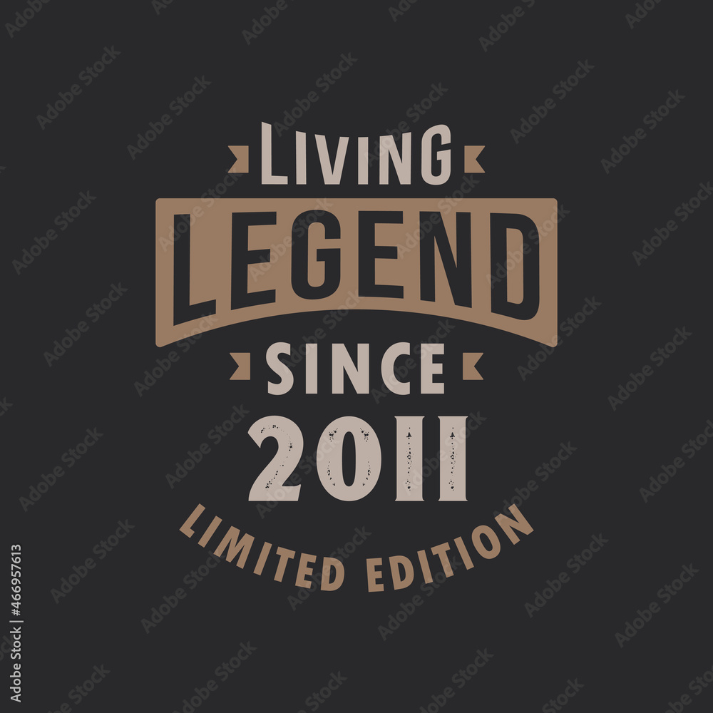 Living Legend since 2011 Limited Edition. Born in 2011 vintage typography Design.