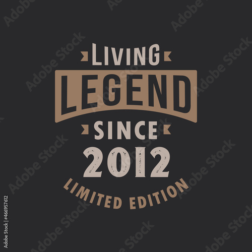 Living Legend since 2012 Limited Edition. Born in 2012 vintage typography Design.