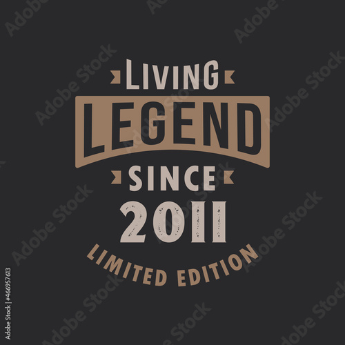 Living Legend since 2011 Limited Edition. Born in 2011 vintage typography Design.