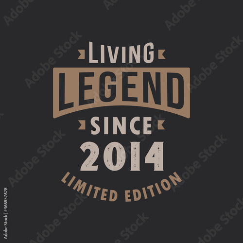 Living Legend since 2014 Limited Edition. Born in 2014 vintage typography Design.