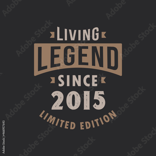 Living Legend since 2015 Limited Edition. Born in 2015 vintage typography Design.