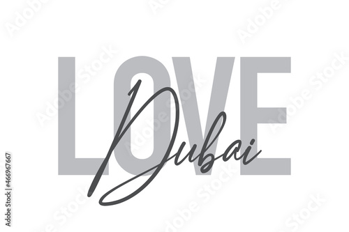 Modern, simple, minimal typographic design of a saying "Love Dubai" in tones of grey color. Cool, urban, trendy and playful graphic vector art with handwritten typography.