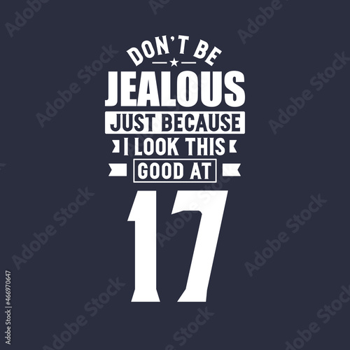 Canvas Print 17th birthday celebration, Don't Jealous just because I look this good at 17