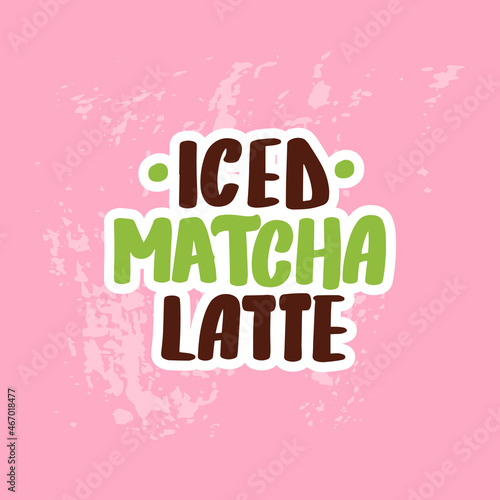  Iced matcha latte. Hand drawn lettering calligraphy vector 