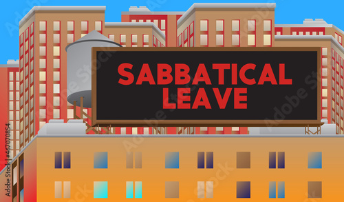 Sabbatical leave text on a billboard sign atop a building. Outdoor advertising in the city. Large banner on roof top of an architecture. Break from job stress concept.