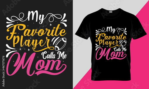 my favorite player calls me mom American football, best-selling typography vector t-shirt design fully editable and printable.