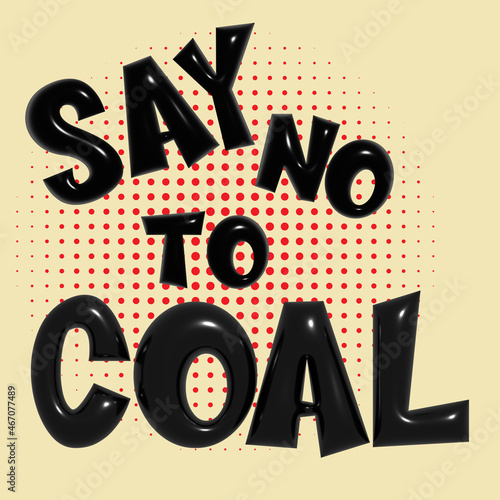 Say No To Coal 3D comic halftone style vector illustration