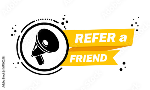 Megaphone with Refer a friend banner. Loudspeaker. Label for business, marketing and advertising. Vector on isolated background. EPS 10