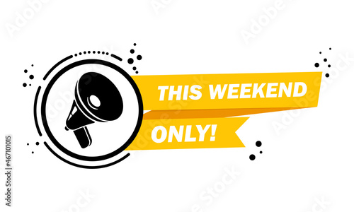 Megaphone with This weekend only speech bubble banner. Loudspeaker. Label for business, marketing and advertising. Vector on isolated background. EPS 10 photo