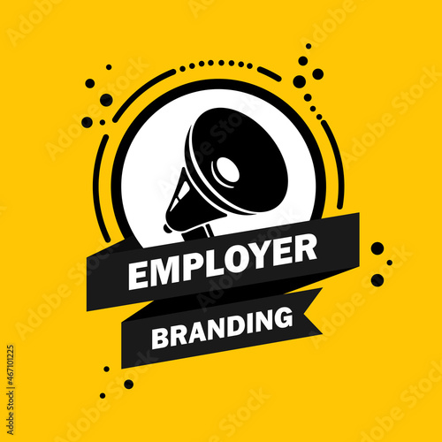 Employer branding. Megaphone with Employer branding speech bubble banner. Loudspeaker. Label for business, marketing and advertising. Vector on isolated background. EPS 10