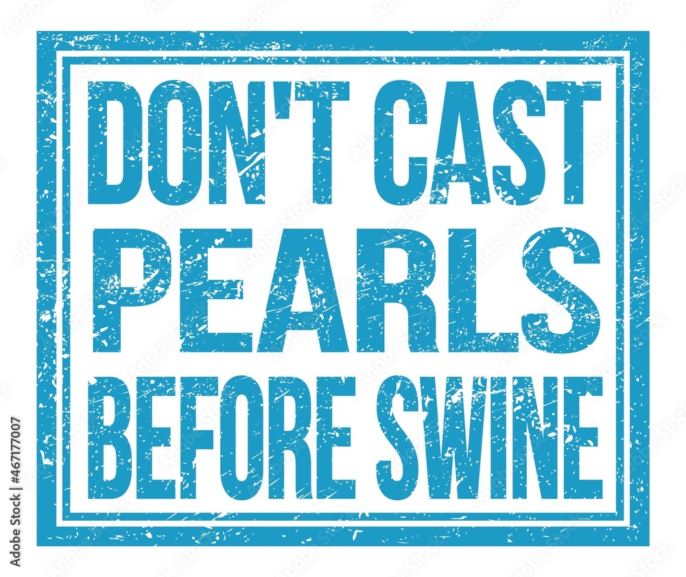 DON'T CAST PEARLS BEFORE SWINE, text on blue grungy stamp sign