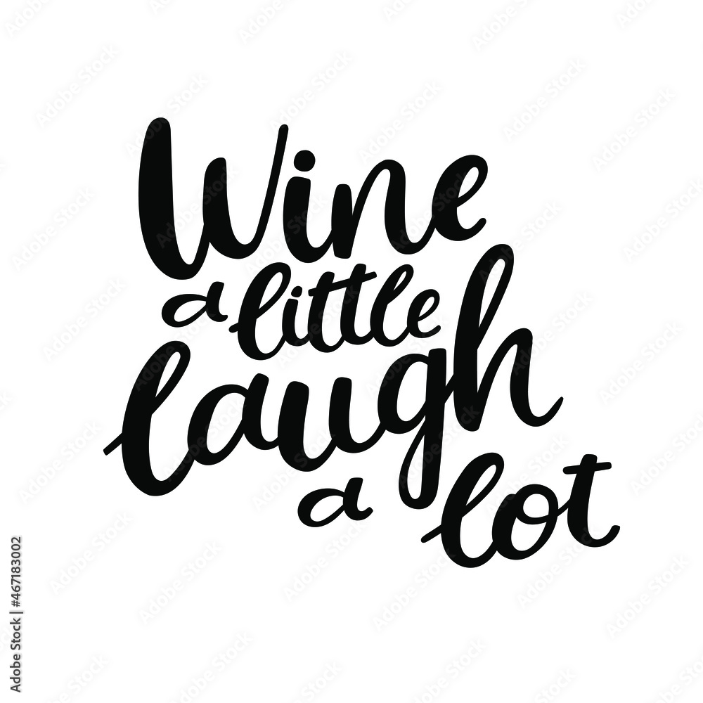Wine a little laugh a lot - modern hand drawn vector quote isolated on white background.