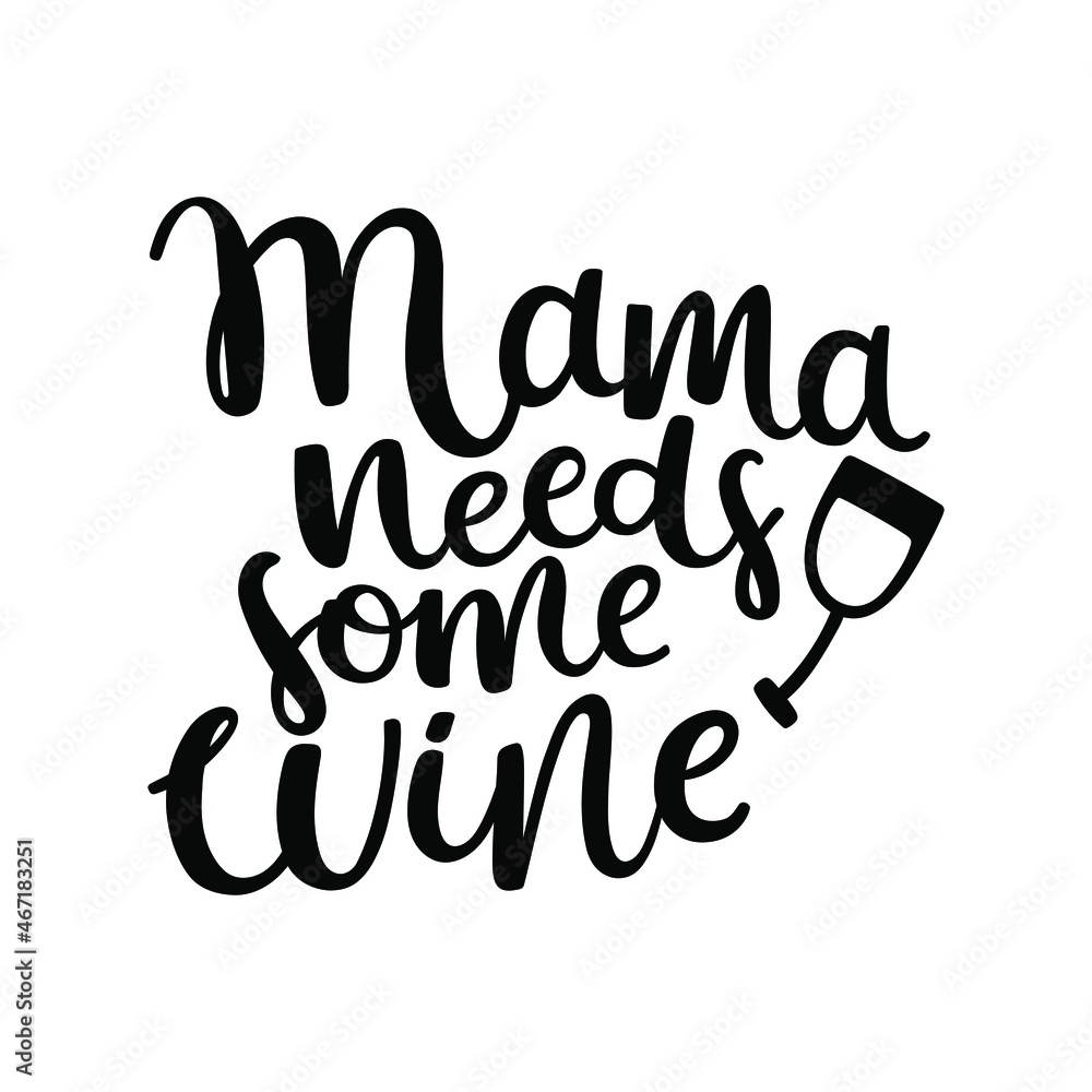Mama needs some wine - cute hand drawn lettering design. Black vector calligraphy with wine glass illustration isolated on white background.