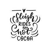 Sleigh rides and hot cocoa. Christmas hand lettering holiday quote. Cozy winter huge phrase.  Modern calligraphy. Mugs print design element overlay