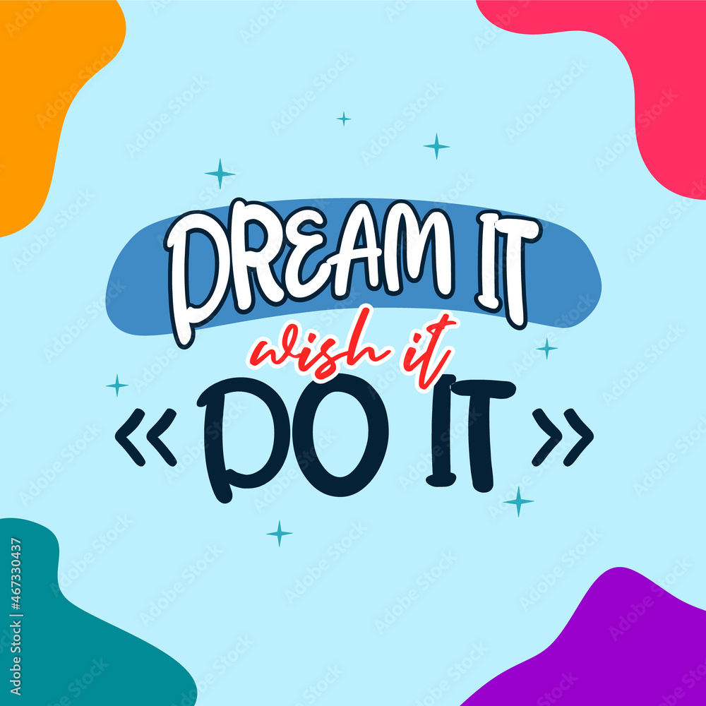 dream it wish it do it. Quote. Quotes design. Lettering poster. Inspirational and motivational quotes and sayings about life. Drawing for prints on t-shirts and bags, stationary or poster. Ve