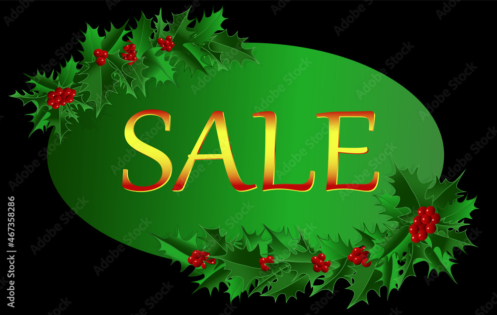 Oval green background with the inscription SALE surrounded by garlands of holly leaves with red berries on a black background Oval green background with the inscription SALE surrounded by garlands of holly leaves with red berries on a black background