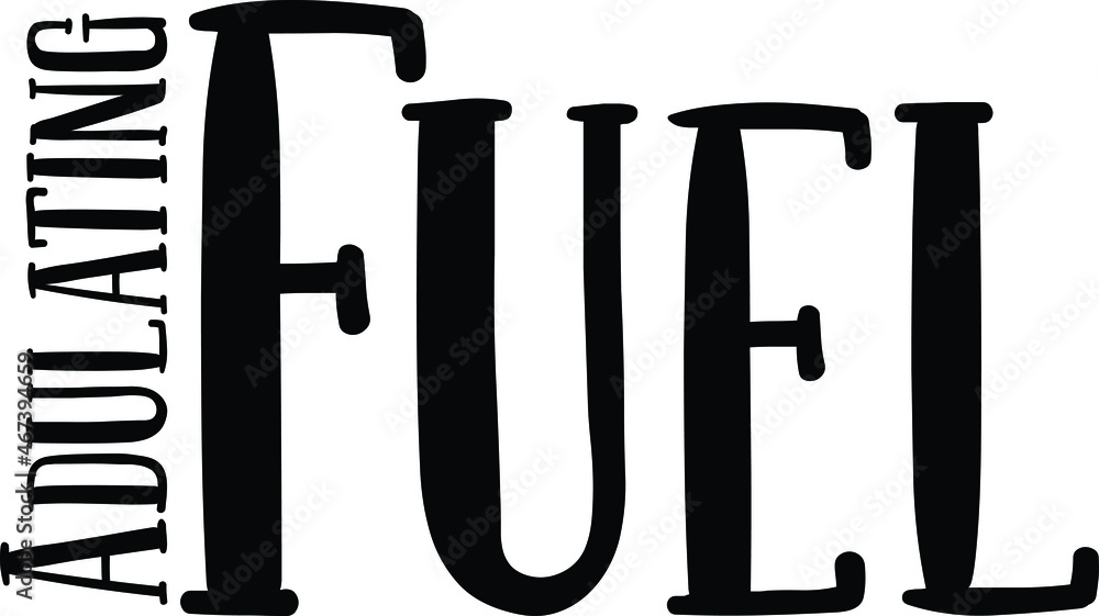 Adulating Fuel. Black and White Typographic Print, t-shirt Design Adulating Fuel. Black and White Typographic Print, t-shirt Design