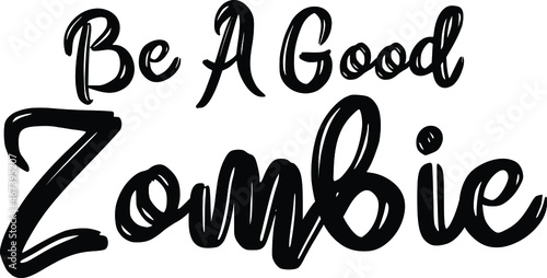  Be A Good Zombie Brush Hand Drawn Typography Text idiom