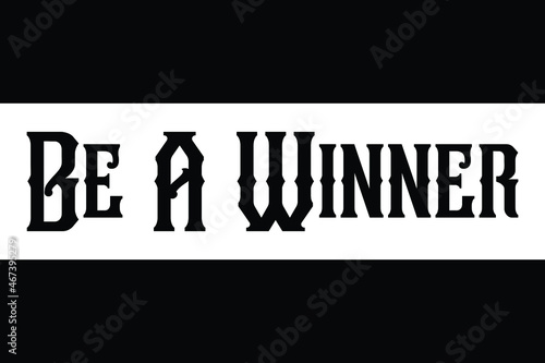 Be A Winner Typography lettering Phrase for t-shirts Ink illustration 