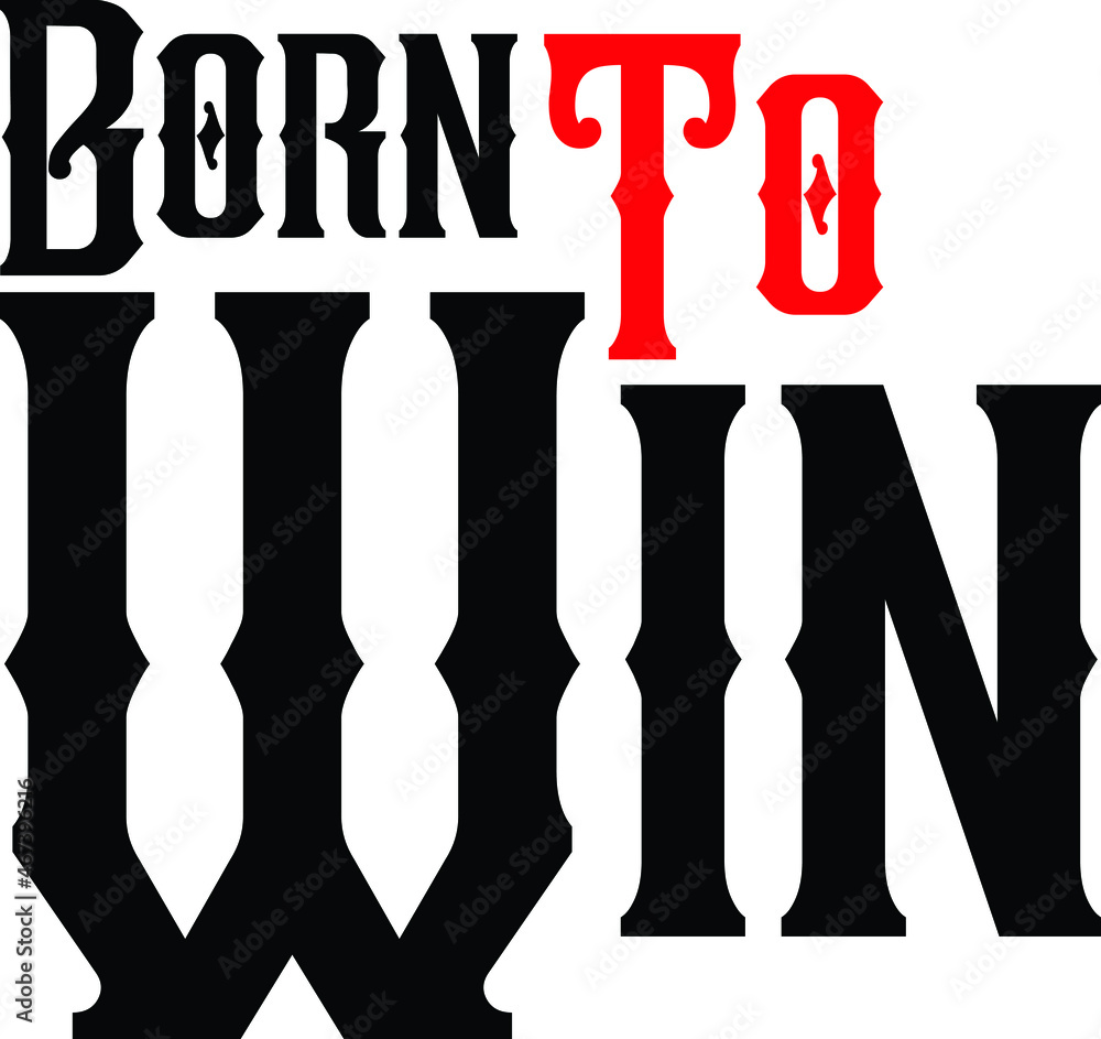 Born To Win Vector illustration Text inscription idiom Born To Win Vector illustration Text inscription idiom