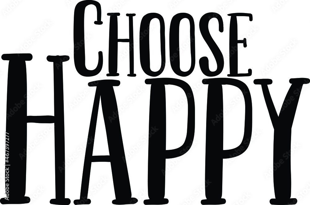 Choose Happy Text Lettering Typography idiom for t-shirts prints, motivational quotes. Choose Happy Text Lettering Typography idiom for t-shirts prints, motivational quotes.