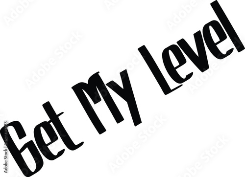 Get My Level Text Lettering Typography idiom for t-shirts prints, motivational quotes. 