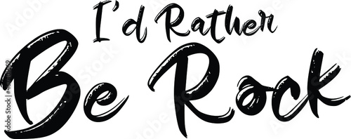  I'd Rather Be Rock Vector illustration Text inscription idiom