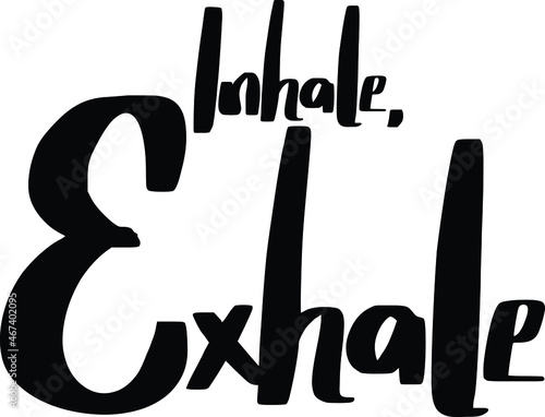 Inhale, Exhale Text Lettering Typography idiom for t-shirts prints, motivational quotes.