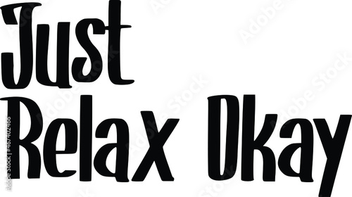 Just Relax Okay Bold Typography Text idiom for t-shirts Prints 