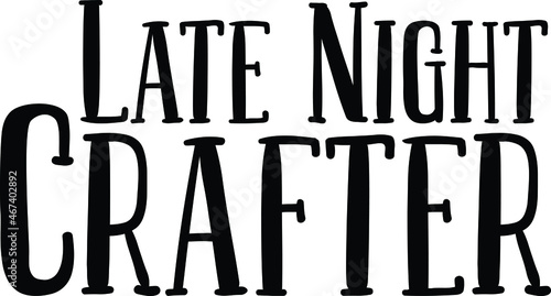 Late Night Crafter. Vector Quote Lettering Design for t-shirts Prints