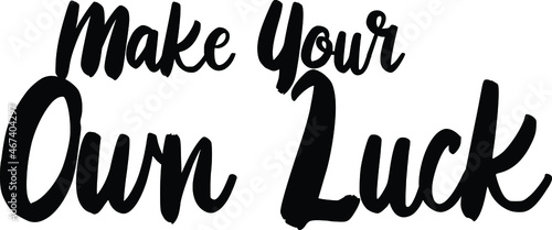 Make Your Own Luck Vector illustration Text inscription idiom