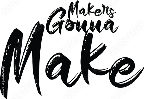 Makers Gonna Make Brush Hand Drawn Typography Text idiom