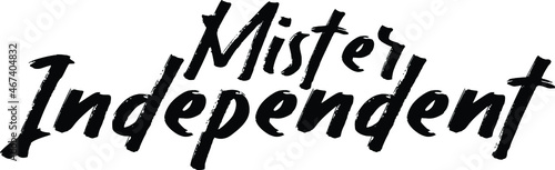 Mister Independent Vector Quote Lettering Design for t-shirts Prints