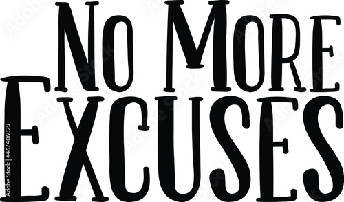No More Excuses. Typography lettering Phrase for t-shirts Ink illustration 