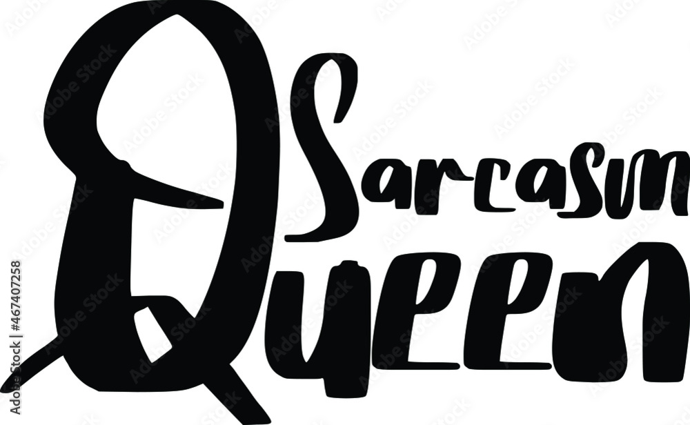 Sarcasm Queen Vector Quote Lettering Design for t-shirts Prints Sarcasm Queen Vector Quote Lettering Design for t-shirts Prints