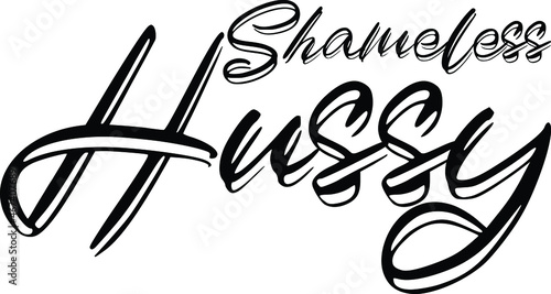  Shameless Hussy Vector design idiom Text Phrase on white background