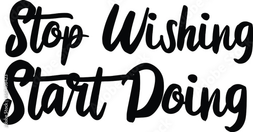 top Wishing Start Doing Typography lettering Phrase for t-shirts Ink illustration 