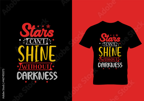Stars Can't shine without darkness typography t shirt design template ready for print