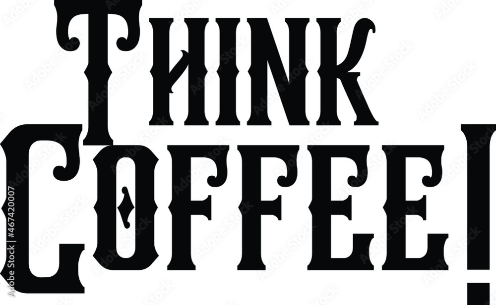 Think Coffee! philosophical inspirational inscription. Greeting card with calligraphy. Think Coffee! philosophical inspirational inscription. Greeting card with calligraphy.